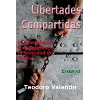 Libertades Compartidas. La Libertad de Uno Reprime a la Sociedad de Todos.